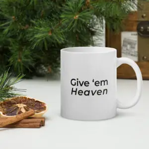 Give ‘Em Heaven Mug