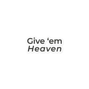 Give ‘Em Heaven” Stickers