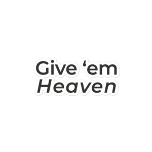 Give ‘Em Heaven” Stickers